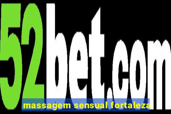 massagem sensual fortaleza